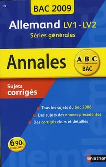 ABC du Bac : annales - allemand - LV1/LV2 - séries générales - sujets corrigés (édition 2009)