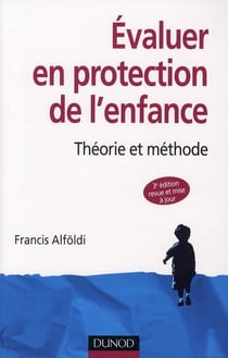 Évaluer en protection de l'enfance - théorie et methode (3e édition)