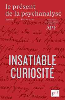 Le Présent de la psychanalyse n.15 : Insatiable curiosité (édition 2026)