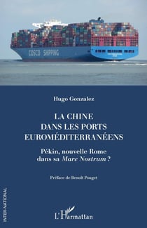 La Chine dans les ports euroméditerranéens : Pekin, nouvelle Rome dans sa Mare Nostrum