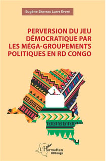 Perversion du jeu démocratique par les méga-groupements politiques en RD Congo