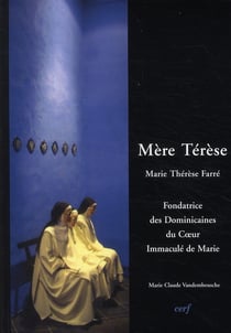 Mère Térèse - Marie Thérèse Farre, fondatrice des dominicaines du coeur immaculé de Marie