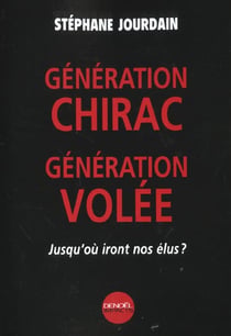 Generation chirac, generation volee - jusqu'ou iront nos elus ?