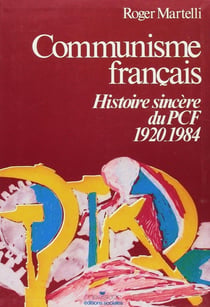 Communisme français : Histoire sincère du PCF 1920-1984