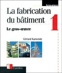 La fabrication du bâtiment Tome 1 - le gros oeuvre