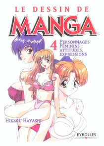 Le dessin de manga t.4 - personnages féminins : attitudes, expressions