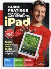 Bien débuter avec son nouvel ipad - guide pratique - toutes les clés pour piloter la tablette d'apple