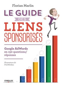 Le guide des liens sponsorisés - google adwords en 150 questions réponses