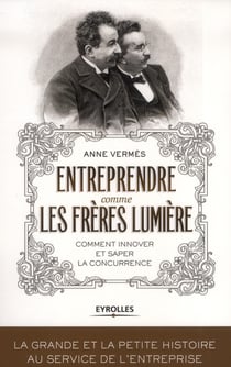 Entreprendre comme les Frères Lumière