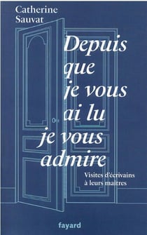 Depuis que je vous ai lu, je vous admire