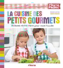 La cuisine des petits gourmets - 75 bons petits plats pour toute l'année