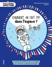 Comment on fait pipi dans l'espace ? Et toutes les questions que tu te poses pour devenir un parfait astronaute !