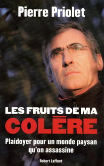 Les fruits de ma colère - plaidoyer pour un monde paysan qu'on assassine