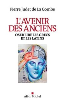 L'avenir des anciens - oser lire les grecs et les latins