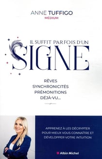 Il suffit parfois d'un signe ! rêves, synchronicités, prémonitions, déjà-vu... - apprenez à les décrypter pour mieux vous connaître et développer votre intuition