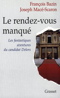 Le rendez-vous manqué - les fantastiques aventures du candidat Delors