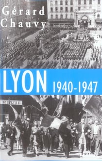 Lyon, 1940-1947 l'occupation, la liberation, l'epuration