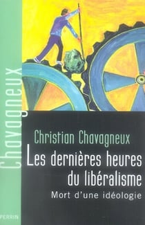 Les dernières heures du libéralisme - mort d'une idéologie