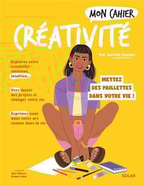 Mon cahier : Créativité : Mettez des paillettes dans votre vie !