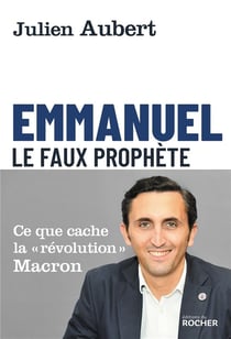 Emmanuel, le faux prophète - ce que cache la "révolution" Macron