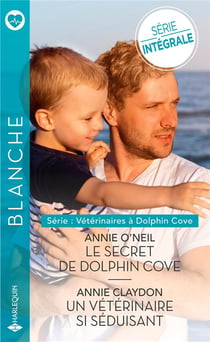 Vétérinaires À Dolphin Cove Tome 1 - Le Secret De Dolphin Cove - Vétérinaires À Dolphin Cove Tome 1 - Un Vétérinaire Si Séduisant
