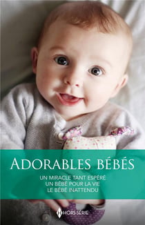 Adorables bébés : Un miracle tant espéré, Un bébé pour la vie, Le bébé inattendu