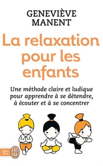 La relaxation pour les enfants - une méthode ludique pour apprendre à se détendre, à écouter et à se concentrer