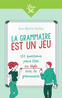 La grammaire est un jeu - 150 questions pour être en règle avec la grammaire