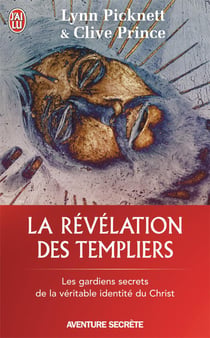 La revelation des templiers - les gardiens secrets de la veritable identite du christ