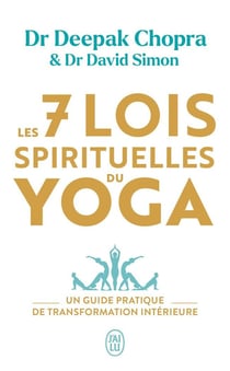 Les sept lois spirituelles du Yoga : un guide pratique de transformation intérieure