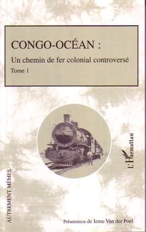 Congo-océan Tome 1 - un chemin de fer colonial controversé