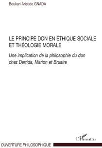 Le principe don en éthique sociale et théologie morale - une implication de la philosophie du don chez Derrida, Marion et Bruaire
