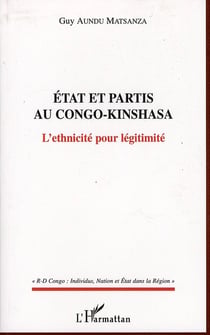 Etat et partis au Congo-Kinshasa - l'ethnicité pour légitimité