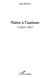 Naître à l'autisme - l'enfant refusé