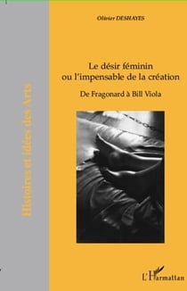 Le désir féminin ou l'impensable de la création - de Fragonard à Bill Viola