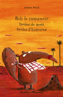 Bob le tamanoir - drôles de mots - drôles d'histoires