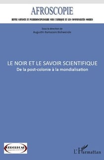 Afroscopie Tome 1 - le noir et le savoir scientifique - de la post-colonie à la mondialisation