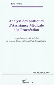 Analyse des pratiques d'assistance médicale à la procréation - les phénomènes de stérilité au regard d'une infécondité de l'imaginaire