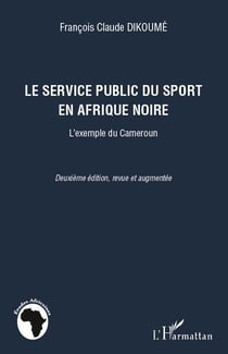 Le service public du sport en Afrique noire : l'exemple du Cameroun (2e édition)