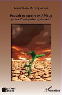 Pouvoir et espoirs en Afrique - 50 ans d'indépendance, et après ?