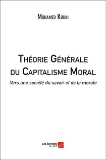 Théorie générale du capitalisme moral - vers une société du savoir et de la morale