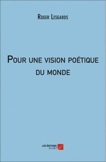 Pour une vision poétique du monde