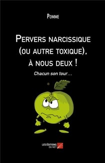 Pervers narcissique (ou autre toxique), à nous deux ! chacun son tour...