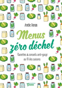 Menus zéro déchet - recettes et conseils anti-gaspi au fil des saisons