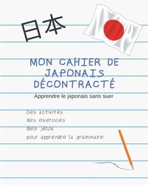 Mon cahier de japonais décontracté - apprendre sans souffrir