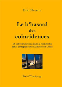 Le b'hasard des coincidences : et autres incursions dans le monde des petits entrepreneurs d'afrique de l'ouest