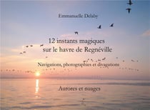 Instants magiques sur le havre de Regnéville t.1 - 12 instants magiques sur le havre de Regnéville