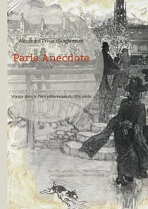 Paris Anecdote : Voyage dans le Paris pittoresque du XIXe siècle