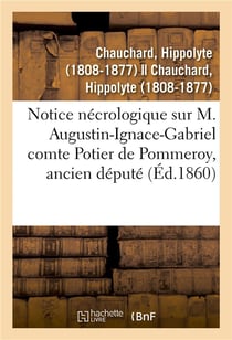 Notice nécrologique sur M. Augustin-Ignace-Gabriel comte Potier de Pommeroy, ancien député
