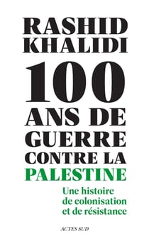 Cent ans de guerre contre la Palestine : Une histoire de colonisation et de résistance